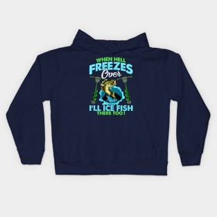 When Hell Freezes Over Ill Ice Fish There Too Fishing Kids Hoodie